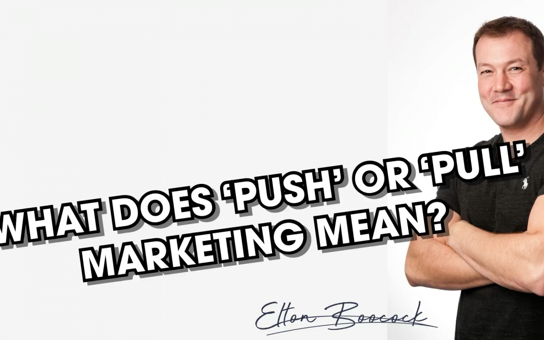 What is ‘Push’ or ‘Pull’ marketing?