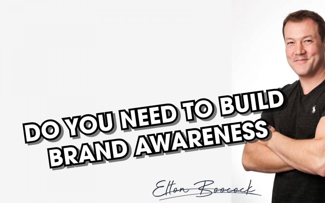 Do you need to build brand awareness?